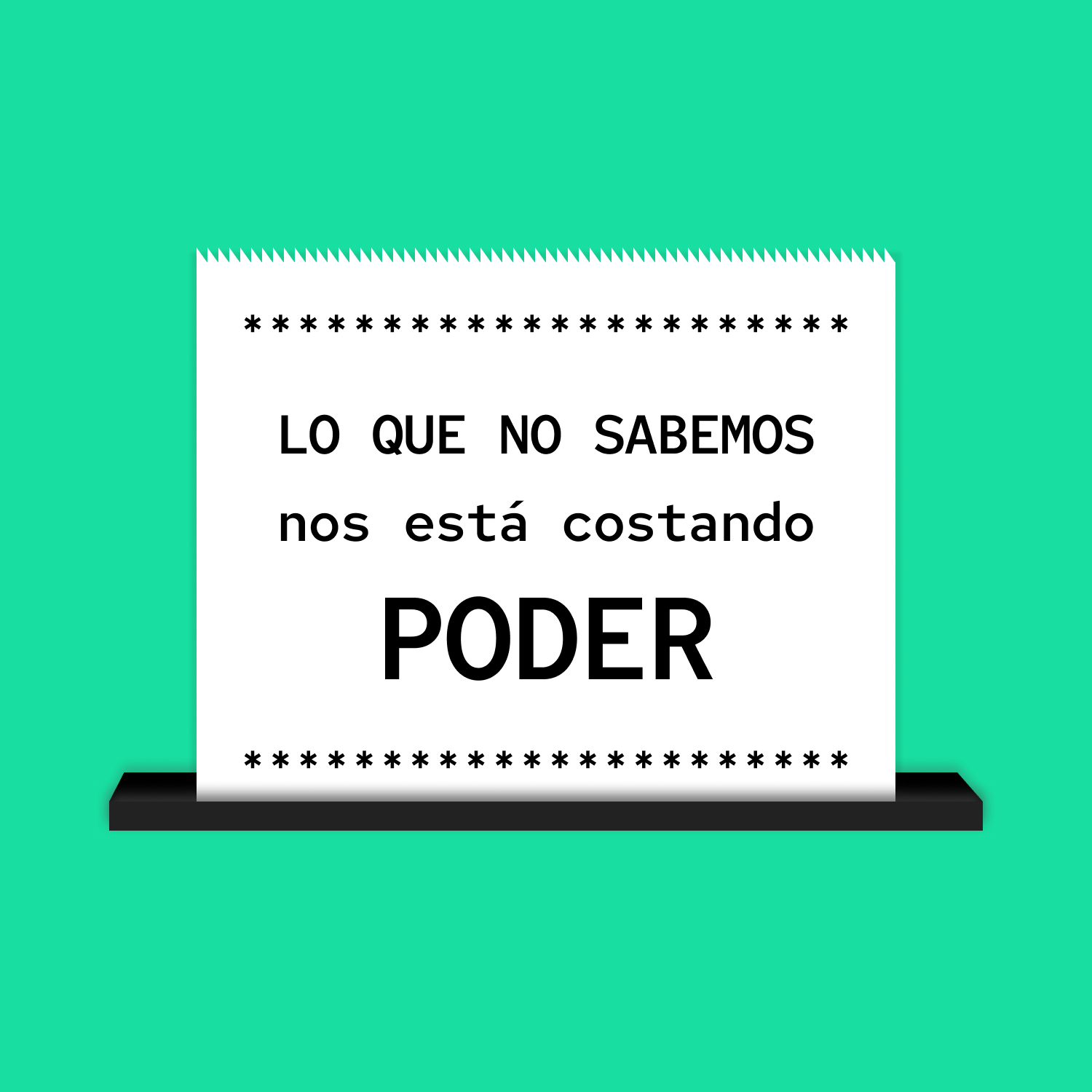 Lo que no sabemos nos está costando poder. Nuestro poder.